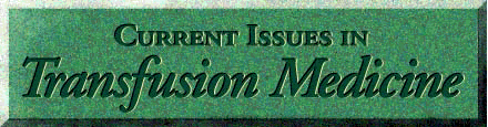 Current Issues in 
Transfusion Medicine