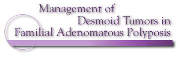 Management of Desmoid Tumors in Familial Adenomatous Polyposis
