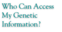 Who Can Access My Genetic Information?