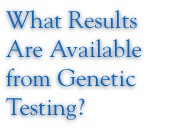 What Results are Available from Genetic Testing?