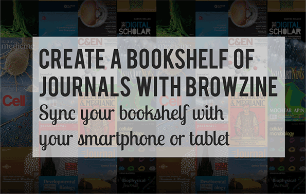 Create a bookshelf of journals with Browzine. Sync your bookshelf with your smartphone or tablet.