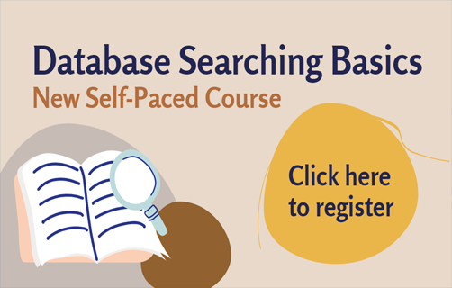 Database Searching Basics. New self-paced course. Register here.