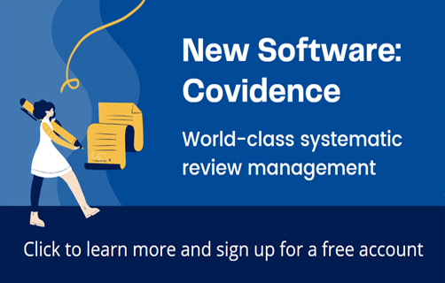 New Resource: Covidence. World class systematic review management. Click to learn more and sign up for a free account.