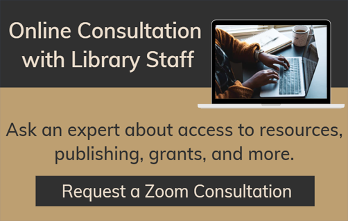 Online Consultation with library staff. Ask an expert about access to resources, publishing, grants, and more. Click here to request zoom consultation.
