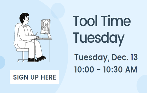 Tool Time Tuesday. Tuesday, December 13th. 10:00 AM to 10:30 AM. Sign up here.